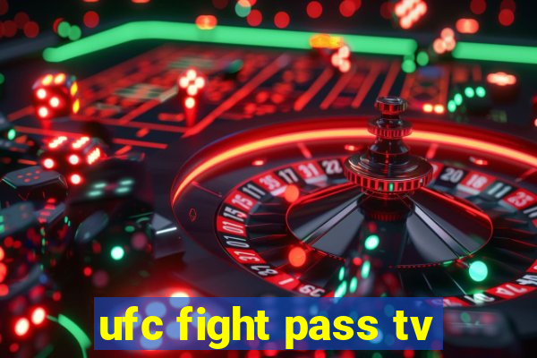 ufc fight pass tv